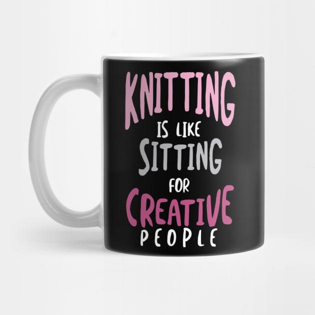 Knitting is Like Sitting for Creative People by whyitsme